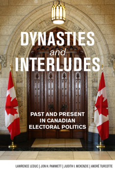 Paperback Dynasties and Interludes: Past and Present in Canadian Electoral Politics Book