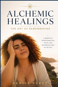 Alchemic Healings: The Art of Remembering