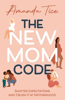 Paperback The New Mom Code: Shatter Expectations and Crush It at Motherhood Book