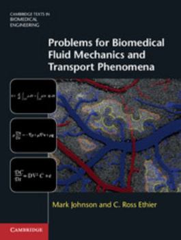 Problems for Biomedical Fluid Mechanics and Transport Phenomena - Book  of the Cambridge Texts in Biomedical Engineering