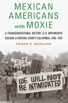 Hardcover Mexican Americans with Moxie: A Transgenerational History of El Movimiento Chicano in Ventura County, California, 1945-1975 Book