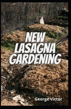 Paperback New Lasagna Gardening: The Complete Tecniques To Start Growing With No Digging, No Tiling and No weeding Book
