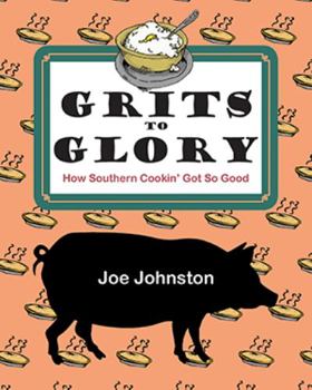 Paperback Grits to Glory: How Southern Cookin' Got So Good Book