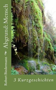Paperback Abgrund: Mensch: 3 Kurzgeschichten [German] Book