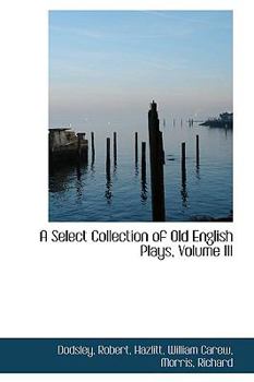 Paperback A Select Collection of Old English Plays, Volume III Book