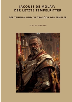 Paperback Jacques de Molay: Der letzte Tempelritter: Der Triumph und die Tragödie der Templer [German] Book