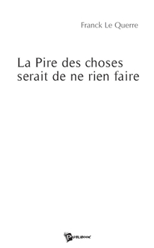 Paperback La Pire des choses serait de ne rien faire [French] Book