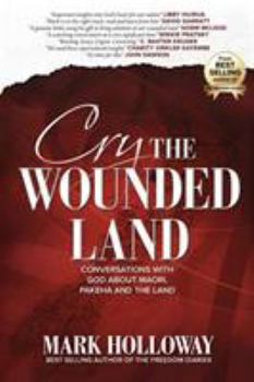 Paperback Cry the Wounded Land: Conversations with God about Maori, Pakeha and the land Book