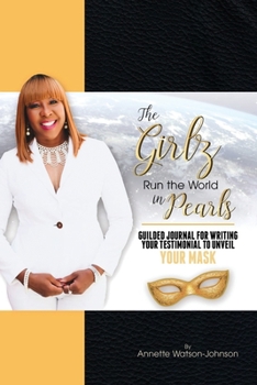 Paperback The Girz Run the World in Pearls: Guided Journal to Write Your Testimonial to Unveil Your Mask Book