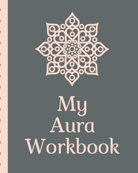 My Aura Workbook: Energy Healers | Reiki Practitioners | Divine | body Vibrations | Healing Hands | Color | Chakra | Outline Body Aura | Grounding | Magical | Vibe Scale