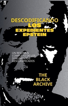 Descodificando los Expedientes Epstein Un Resumen Completo de los Documentos (Spanish Edition)