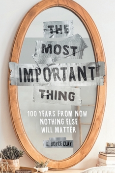 Paperback The Most Important Thing: 100 Years from Now Nothing Else Will Matter Book