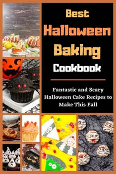 Best Halloween Baking Cookbook: Fantastic and Scary Halloween Cake Recipes to Make This Fall