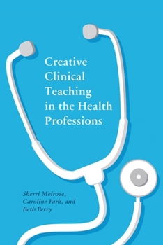 Paperback Creative Clinical Teaching in the Health Professions Book