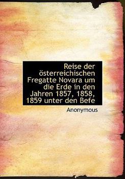 Paperback Reise Der Sterreichischen Fregatte Novara Um Die Erde in Den Jahren 1857, 1858, 1859 Unter Den Befe [Large Print] Book