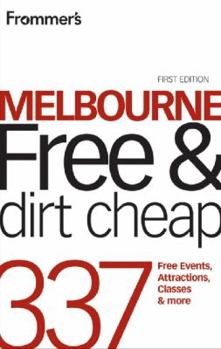 Paperback Frommer's Melbourne Free and Dirt Cheap: 320 Free Events, Attractions and More Book