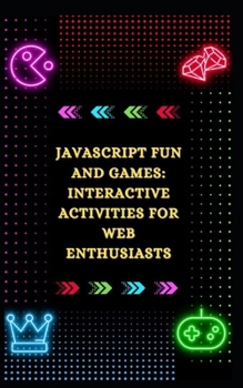 Paperback JavaScript Fun and Games: Interactive Activities for Web Enthusiasts Book