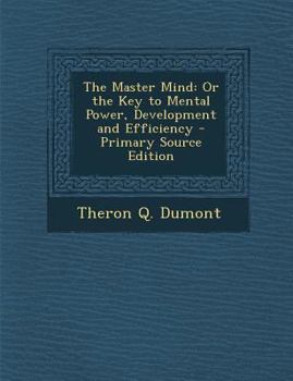 Paperback The Master Mind: Or the Key to Mental Power, Development and Efficiency Book