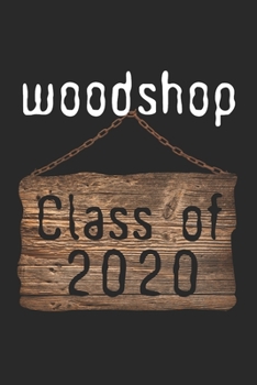 Paperback Woodshop Class of 2020: Gifts for Student Daily Planner and Journal Wooden Sign Motif Book