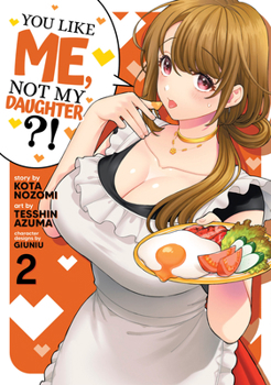 Paperback You Like Me, Not My Daughter?! (Manga) Vol. 2 Book