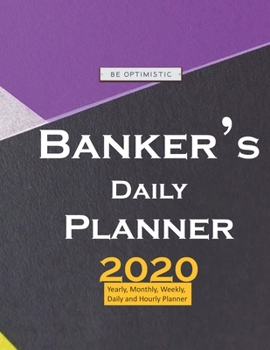 Banker's Daily Planner 2020: Yearly, Monthly, Weekly, Daily and Hourly Planner size 8.5 Inch x 11 Inch