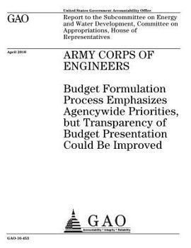 Army Corps of Engineers :budget formulation process emphasizes agencywide priorities, but transparency of budget presentation could be improved : ... on Appropriations, House of Representat