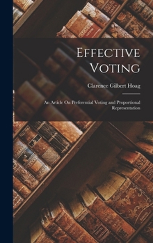 Hardcover Effective Voting: An Article On Preferential Voting and Proportional Representation Book