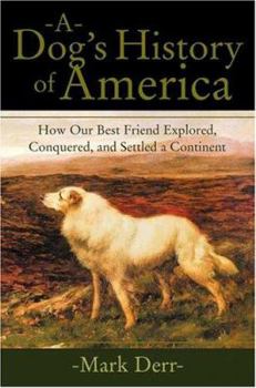 Hardcover A Dog's History of America: How Our Best Friend Explored, Conquered, and Settled a Continent Book