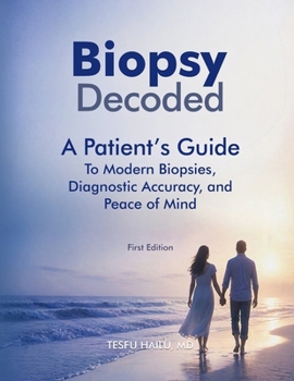 Paperback Biopsy Decoded: A Patient's Guide to Modern Biopsies, Diagnostic Accuracy, and Peace of Mind [Large Print] Book