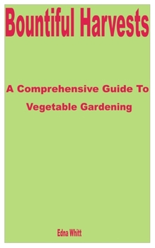 Paperback Bountiful Harvests: A Comprehensive Guide to Vegetable Gardening Book