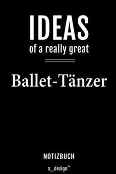 Notizbuch für Ballet-Tänzer: Originelle Geschenk-Idee [120 Seiten  liniertes blanko Papier] (German Edition)