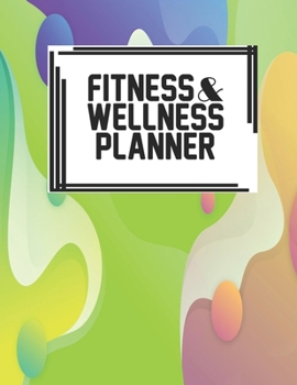 Fitness & Wellness Planner: Fitness & Wellness Gym Workout Training Diet Record Progress Self Care Planner Tracker