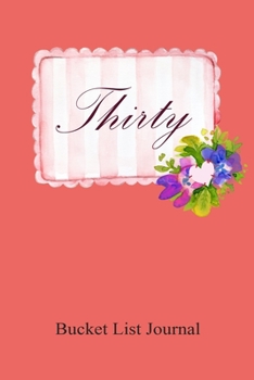 Thirty Bucket List Journal: 100 Bucket List Guided Journal Gift For 30th Birthday For Women Turning 30 Years Old
