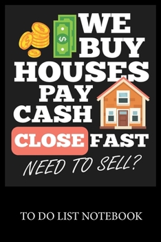 We Buy Houses Pay Cash Close Fast Need To Sell: To Do List & Dot Grid Matrix Journal Checklist Paper Daily Work Task Checklist Planner School Home Office Time Management