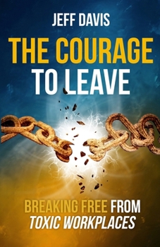 Paperback The Courage To Leave: Breaking Free From Toxic Workplaces Book
