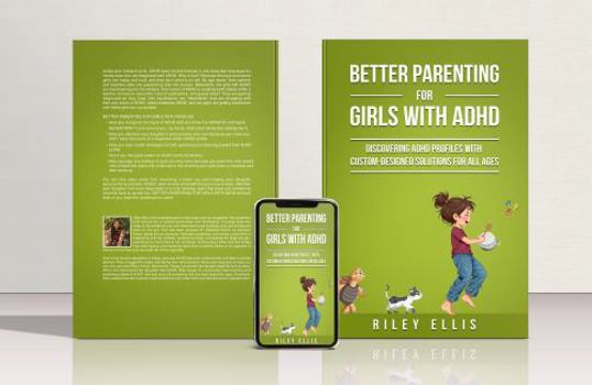 Better Parenting for Girls with ADHD: Discovering ADHD Profiles with Custom-Designed Solutions for All Ages (Managing Mental Health for Everyday Warriors)