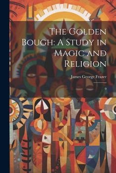 Paperback The Golden Bough: A Study in Magic and Religion: 9 Book