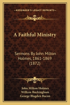 Paperback A Faithful Ministry: Sermons By John Milton Holmes, 1861-1869 (1872) Book