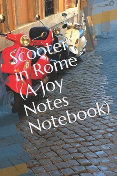 Scooters in Rome (A Joy Notes Notebook): A Travel to Italy Themed Journal, Diary, Notebook, Notepad, Organizer, Planner - Lined Paper, 110 Pages, 6 x 9 Inches in Size