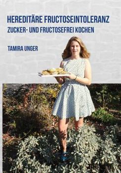 Paperback Hereditäre Fructoseintoleranz: Zucker- und Fructosefrei kochen [German] Book