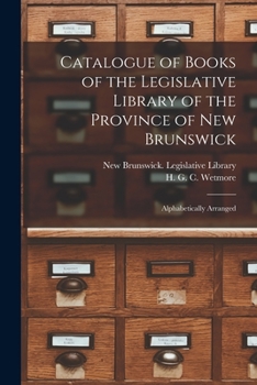 Paperback Catalogue of Books of the Legislative Library of the Province of New Brunswick [microform]: Alphabetically Arranged Book