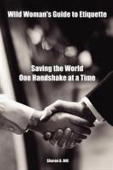Paperback Wild Woman's Guide to Etiquette: Saving the World One Handshake at a Time Book