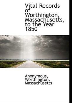Paperback Vital Records of Worthington, Massachusetts, to the Year 1850 [Large Print] Book