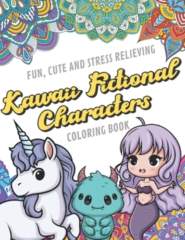 Fun Cute And Stress Relieving Kawaii Fictional Characters Coloring Book: Find Relaxation And Mindfulness By Coloring the Stress Away With Our ... Perfect Gag Gift Birthday Present or Holidays