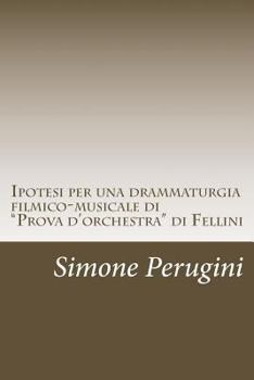 Paperback Ipotesi per una drammaturgia filmico-musicale di "Prova d'orchestra" di Fellini [Italian] Book