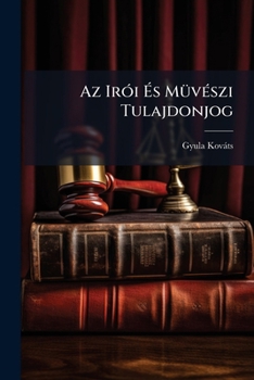 Paperback Az IrÃ3i Ãs MÃ1/4vÃ(c)szi Tulajdonjog [Hungarian] Book