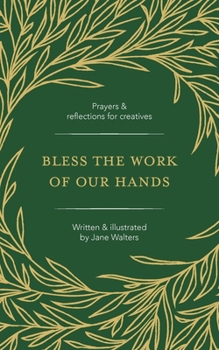 Paperback Bless the Work of Our Hands: Prayers and reflections for creatives Book