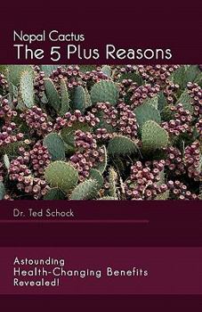 Paperback Nopal Cactus The 5 Plus Reasons: Astounding Health-Changing Benefits Revealed! Book