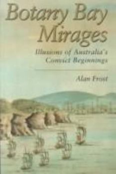 Paperback Botany Bay Mirages: Illusions of Australia's Convict Beginnings Book