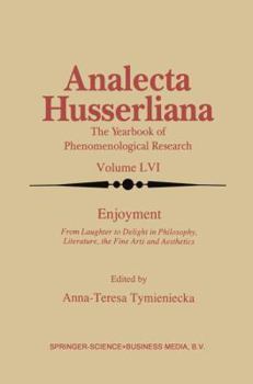 Enjoyment: From Laughter to Delight in Philosophy, Literature, the Fine Arts, and Aesthetics (Analecta Husserliana) - Book  of the Analecta Husserliana